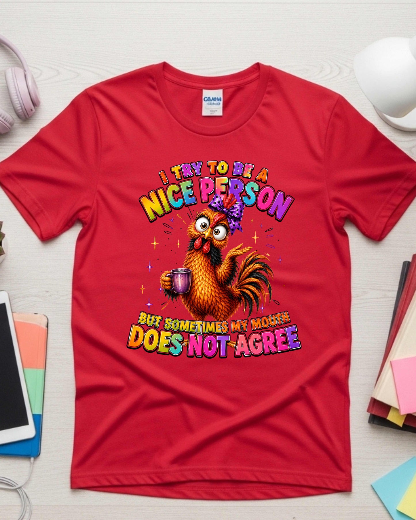 Funny Chicken I Try To Be A Nice Person, But Sometimes My Mouth Does Not Agree Sassy T-Shirt