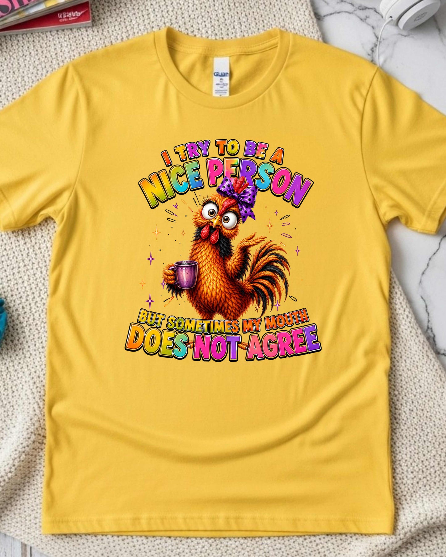 Funny Chicken I Try To Be A Nice Person, But Sometimes My Mouth Does Not Agree Sassy T-Shirt