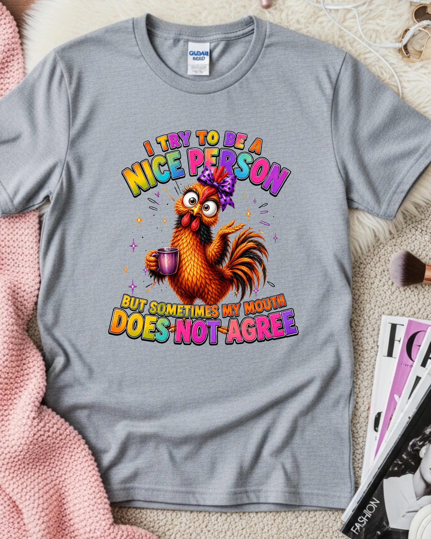 Funny Chicken I Try To Be A Nice Person, But Sometimes My Mouth Does Not Agree Sassy T-Shirt