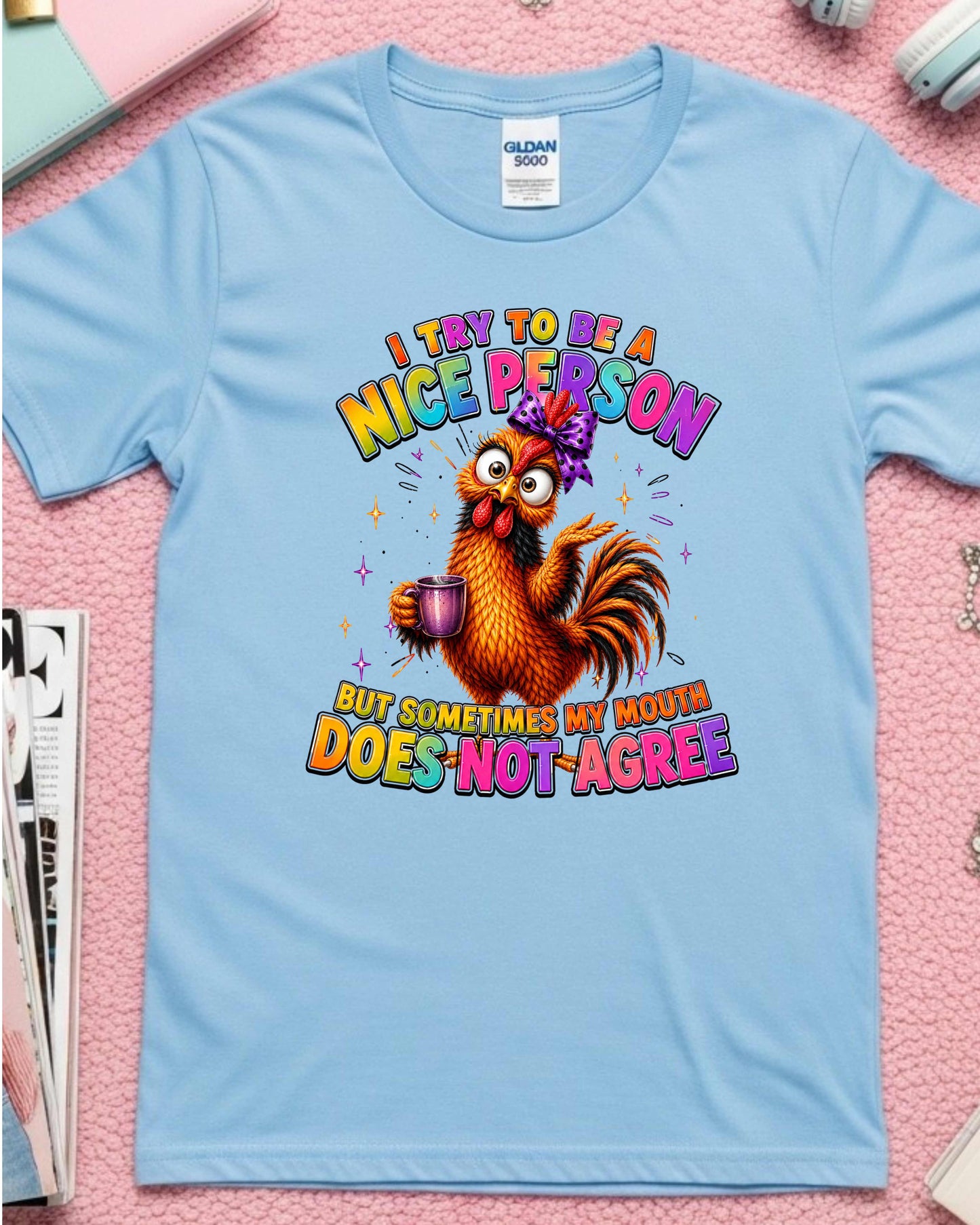 Funny Chicken I Try To Be A Nice Person, But Sometimes My Mouth Does Not Agree Sassy T-Shirt