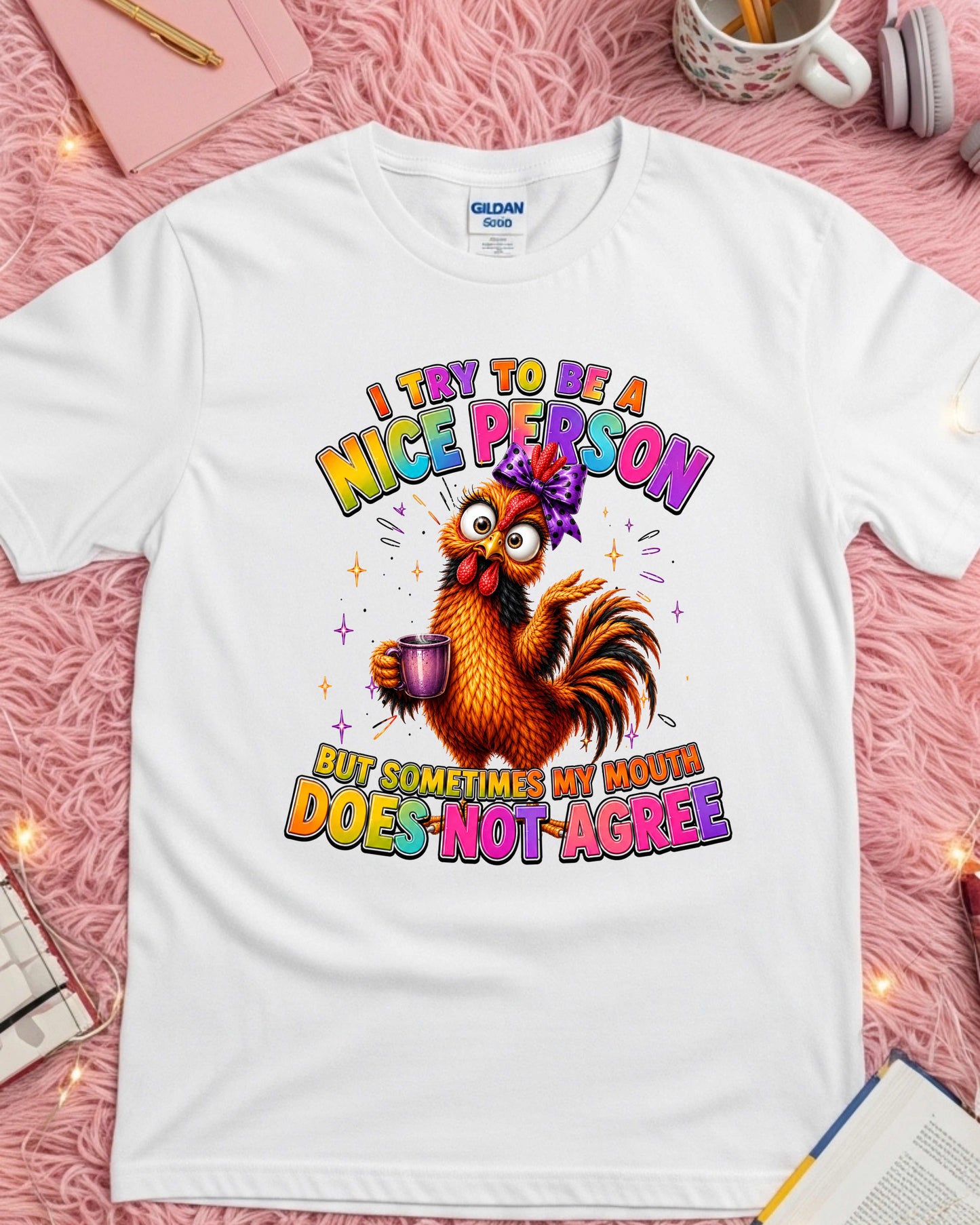 Funny Chicken I Try To Be A Nice Person, But Sometimes My Mouth Does Not Agree Sassy T-Shirt