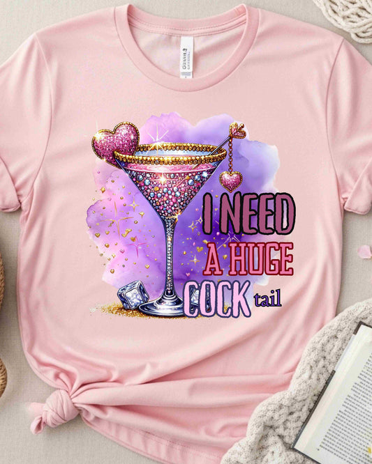 I Need a Huge COCKtail Tee, Girls Night Out, Bachelorette Party, Funny Cocktail Graphic, Sassy Adult Humour