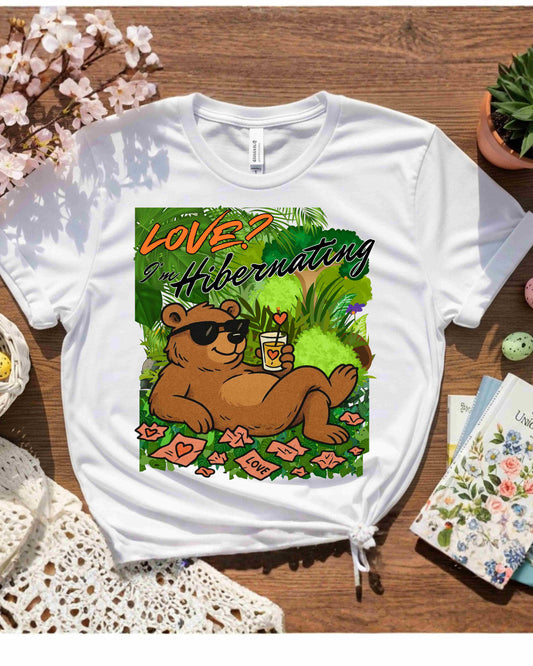 Love? I’m Hibernating, Tee – Anti‑Romance Humour T‑Shirt for Women & Men, Bear Graphic, Valentine’s Day Gift for Singles
