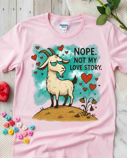 Nope. Not My Love Story, Goat Tee, Anti‑Romance Humour, Cute Sassy Animal Graphic, Valentine’s Day