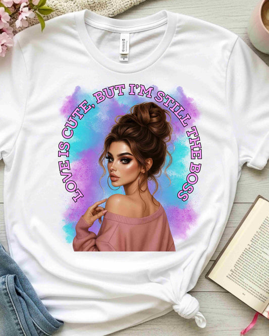 Valentine’s Day Boss Babe Shirt – “Love Is Cute, But I’m Still the Boss” Tee – Empowering Valentine Graphic T‑Shirt for Women, Girl Boss
